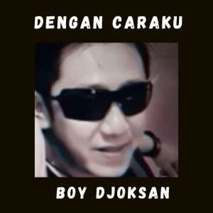 收聽Boy Djoksan的Dengan Caraku歌詞歌曲