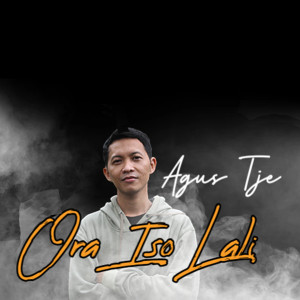 收聽Agus Tje的Ora Iso Lali歌詞歌曲