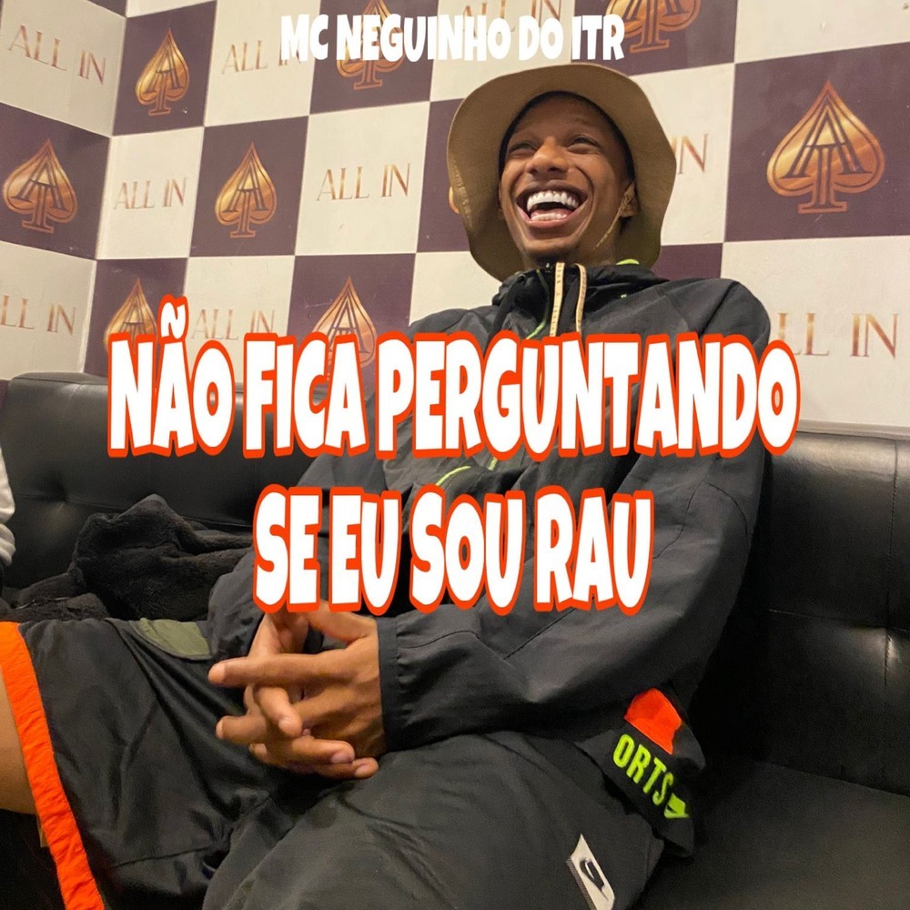 NAO FICA PERGUNTANDO SE EU SOU RAU (Explicit)