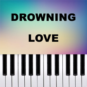收聽Piano Pop TV的Drowning Love (Piano Version)歌詞歌曲