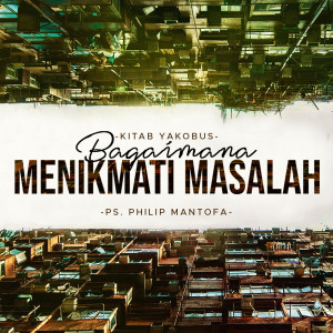 Album Kitab Yakobus - Bagaimana Menikmati Masalah oleh Philip Mantofa