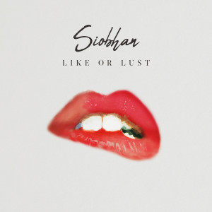 ดาวน์โหลดและฟังเพลง Like or Lust พร้อมเนื้อเพลงจาก Siobhan