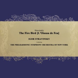 Album Stravinsky: The Fire Bird from The Philharmonic-Symphony Orchestra Of New York