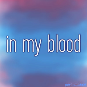 Dengarkan In My Blood (Acoustic) lagu dari Gavin Mikhail dengan lirik