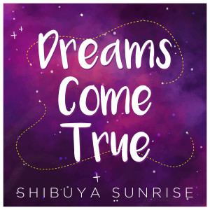 收聽Shibuya Sunrise的Dreams Come True (純音樂)歌詞歌曲