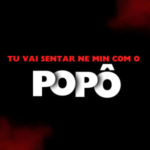 收聽Dj Hb Smith的TU VAI SENTAR NE MIN COM O POPO (Explicit)歌詞歌曲