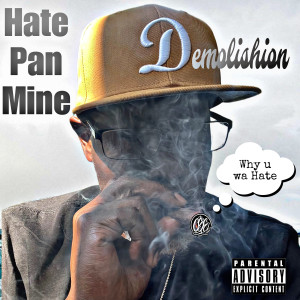Listen to Hate Pan Mine (Explicit) song with lyrics from Demolishion