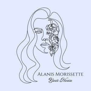 收聽Alanis Morissette的Your House (Live)歌詞歌曲