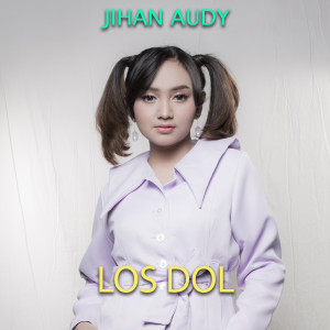 Dengarkan lagu Los Dol nyanyian Jihan Audy dengan lirik