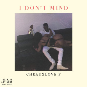 收聽Cheaux Love P的I Don't Mind (Explicit)歌詞歌曲