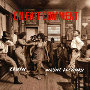 收聽Cevin的On fait comment歌詞歌曲