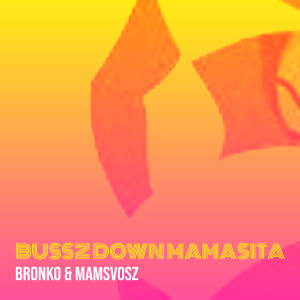 Listen to Bussz Down Mamasita song with lyrics from Bronko