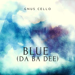 Listen to Blue (Da Ba Dee) (For cello) song with lyrics from GnuS Cello