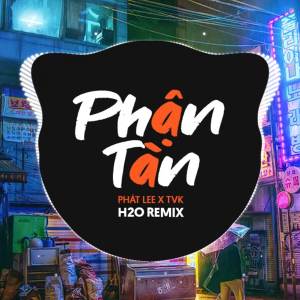 收聽H2O Vinahouse的Phận Tàn (Remix Vinahouse)歌詞歌曲