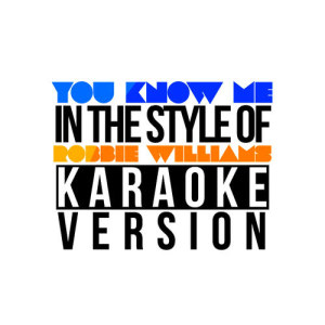 Karaoke - Ameritz的專輯You Know Me (In the Style of Robbie Williams) [Karaoke Version] - Single