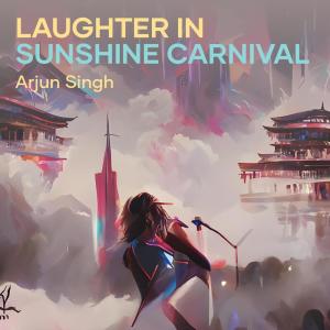 收听Arjun Singh的Laughter in Sunshine Carnival歌词歌曲