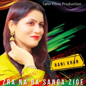 Listen to Zra Na Ba Sanga Zige song with lyrics from Rani Khan
