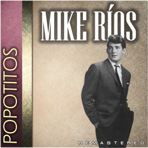收聽Mike Ríos的Popotitos (Remastered)歌詞歌曲