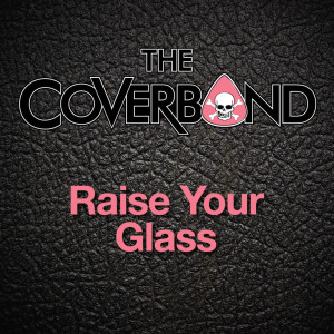The Coverband的專輯Raise Your Glass - Single