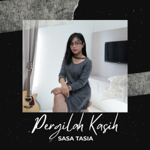 Dengarkan Pergilah Kasih lagu dari Sasa Tasia dengan lirik