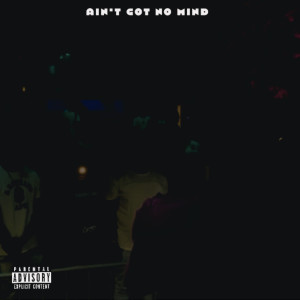 Album Ain’t Got No Mind (Explicit) from 