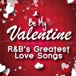 Album Be My Valentine - R&B's Greatest Love Songs oleh Various Artists