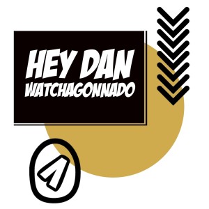 Album Watchagonnado from Hey Dan