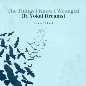 Dengarkan lagu The Things I Know I Wronged (feat. Yokai Dreams) (Explicit) nyanyian nevrwrld dengan lirik