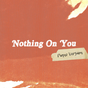 收聽Lily Moore的Nothing On You (Piano Version)歌詞歌曲