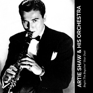 Artie Shaw & His Orchestra的專輯Begin The Beguine / Star Dust