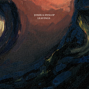 ดาวน์โหลดและฟังเพลง Leavings พร้อมเนื้อเพลงจาก Joshua Hyslop