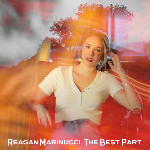 收聽Reagan Marinucci的The Best Part歌詞歌曲