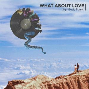 收聽LightBody Sound的What About Love歌詞歌曲