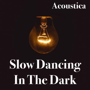 ดาวน์โหลดและฟังเพลง Slow Dancing In The Dark (Backing Track) พร้อมเนื้อเพลงจาก Acoustica