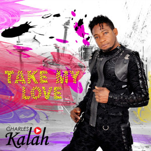 收聽Charles Kalah的Take My Love歌詞歌曲