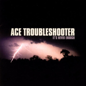 Ace Troubleshooter的專輯It's Never Enough