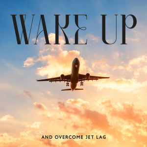 Album Wake Up and Overcome Jet Lag (Meditation for Time Zone Synchronization, Mindful Adaptation to a New Schedule, Rest after a Long Journey) from Meditation Time Zone