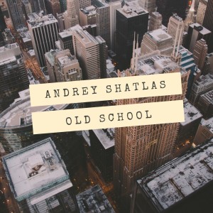 收听Andrey Shatlas的Old School歌词歌曲