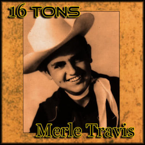 ดาวน์โหลดและฟังเพลง 16 Tons พร้อมเนื้อเพลงจาก Merle Travis