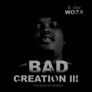 K Dot Woza的專輯Bad Creation III :The Book of Genesis