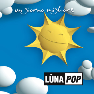 อัลบัม Un Giorno Migliore ศิลปิน Lunapop