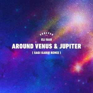 收听Eli Ran的Around Venus And Jupiter (Sagi Kariv Remix)歌词歌曲