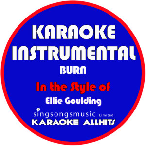 ดาวน์โหลดและฟังเพลง Burn (In the Style of Ellie Goulding) [Karaoke Instrumental Version] (Karaoke Instrumental Version) พร้อมเนื้อเพลงจาก Karaoke All Hits