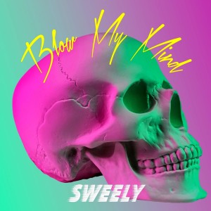 Listen to Blow My Mind song with lyrics from Sweely