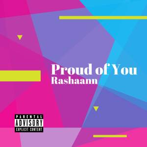 收聽Rashaann的Proud of You (Explicit)歌詞歌曲