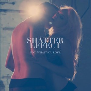 Shatter Effect的專輯Find What You Love