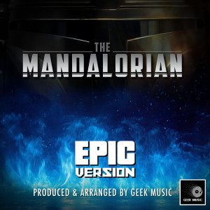 อัลบัม The Mandalorian Main Theme (From "The Mandalorian") (Epic Version) ศิลปิน Geek Music