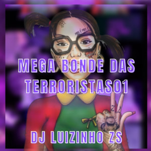 Album MEGA BONDE DAS TERRORISTAS01 (Explicit) oleh DJ LUIZINHO ZS
