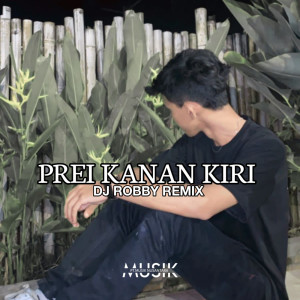 收聽Dj Robby Remix的Prei Kanan Kiri歌詞歌曲