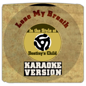 ดาวน์โหลดและฟังเพลง Lose My Breath (In the Style of Destiny's Child) [Karaoke Version] (伴奏) พร้อมเนื้อเพลงจาก Karaoke - Ameritz
